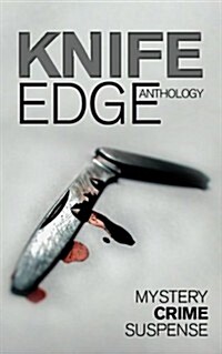 Knife Edge: An Anthology of Crime, Thriller, Mystery and Suspense Stories (Paperback)