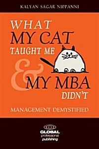 What My Cat Taught Me My MBA Didnt : Management Demystified (Paperback)