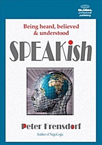 Speakish : Being Heard, Believed and Understood (Paperback)