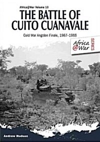The Battle of Cuito Cuanavale : Cold War Angolan Finale, 1987-1988 (Paperback)