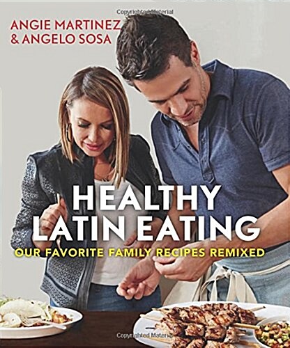 Healthy Latin Eating: Our Favorite Family Recipes Remixed (Paperback)