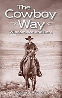 The Cowboy Way: Wisdom, Wit and Lore (Paperback)