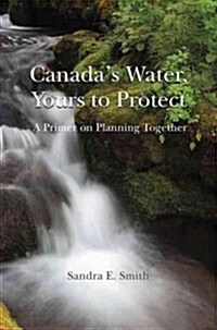 Canadas Water, Yours to Protect (Paperback)