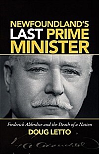 Newfoundlands Last Prime Minister: Frederick Alderdice and the Death of a Nation (Paperback)