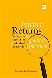 Excess Returns : A Comparative Study of the Methods of the Worlds Greatest Investors (Hardcover)