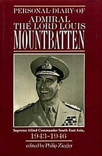 Personal Diary of Admiral the Lord Louis Mountbatten Supreme Allied Commander, South-East Asia, 1943-1946 (Hardcover, illustrated edition)