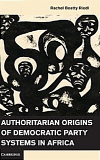 Authoritarian Origins of Democratic Party Systems in Africa (Hardcover)