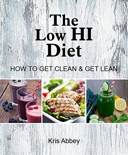The Low Hi Diet: How to Get Clean & Get Lean (Paperback)