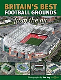 Britains Best Football Grounds from the Air (Paperback)