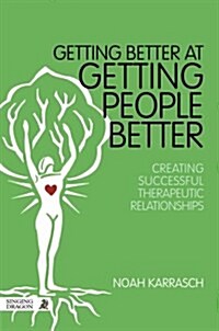 Getting Better at Getting People Better : Creating Successful Therapeutic Relationships (Paperback)