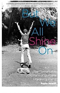 But We All Shine on : The Remarkable Orphans of Burbank Childrens Home (Paperback)