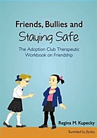 Friends, Bullies and Staying Safe : The Adoption Club Therapeutic Workbook on Friendship (Paperback)