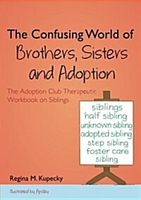 The Confusing World of Brothers, Sisters and Adoption : The Adoption Club Therapeutic Workbook on Siblings (Paperback)