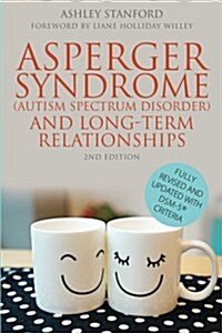 Asperger Syndrome (Autism Spectrum Disorder) and Long-Term Relationships : Fully Revised and Updated with DSM-5® Criteria (Paperback, 2 Revised edition)
