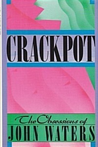 Crackpot: The Obsessions of John Waters (Hardcover, First Edition)