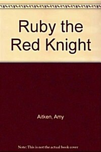 Ruby the Red Knight: Story and Pictures (Library Binding)