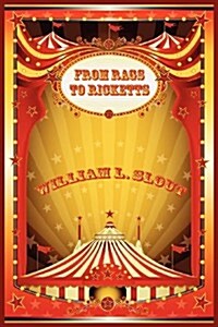 From Rags to Ricketts and Other Essays on Circus History (Paperback)