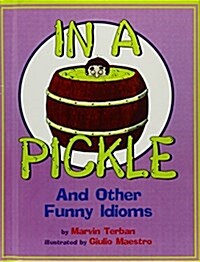 In a Pickle: And Other Funny Idioms (Library Binding)