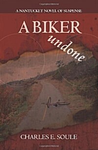 A Biker Undone: A Nantucket Novel of Suspense (Paperback)