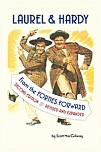 Laurel & Hardy: FROM THE FORTIES FORWARD: Second Edition, Revised and Expanded (Paperback, 2, Revised and Exp)