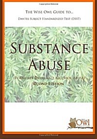 The Wise Owl Guide To... Dantes Subject Standardized Test (Dsst) Substance Abuse (Formerly Drug and Alcohol Abuse) Second Edition (Paperback)