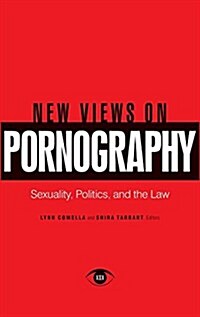 New Views on Pornography: Sexuality, Politics, and the Law (Hardcover)