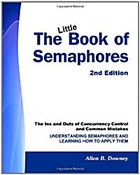 The Little Book of SEMAPHORES (2nd Edition): The Ins and Outs of Concurrency Control and Common Mistakes (Paperback, 2nd)