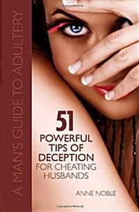 Fifty-One Powerful Tips of Deception for Cheating Husbands: A Mans Guide to Adultery (Paperback)