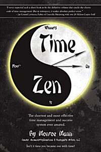 Time Zen: Aka Winners Do It Now - The Shortest and Most Effective Time Management and Success System Ever Created. (Paperback)