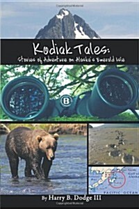 Kodiak Tales: Stories of Adventure on Alaskas Emerald Isle (Paperback)