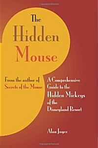 The Hidden Mouse: A Comprehensive Guide to the Hidden Mickeys of the Disneyland Resort (Paperback)