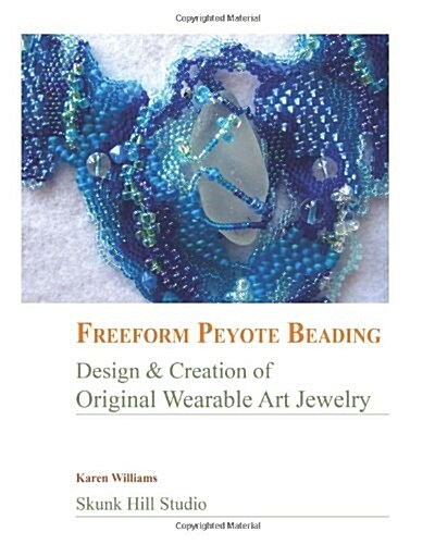 FreeForm Peyote Beading: Design and Creation of Original Wearable Art Jewelry (Paperback)