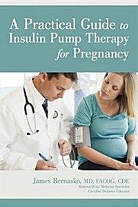 A Practical Guide to Insulin Pump Therapy for Pregnancy (Paperback)