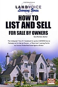 How to List and Sell for Sale by Owners: The Undisputed How-To Guidebook for Quickly Learning to Painlessly List for Sale by Owners (Paperback)