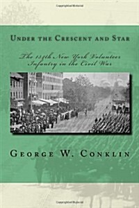 Under the Crescent and Star: The 134th New York Volunteer Infantry in the Civil War (Paperback)