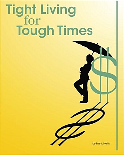 Tight Living for Tough Times: A Frugal Retirees Guide to Thrift (Paperback)