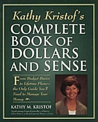 Kathy Kristofs Complete Book of Dollars and Sense: From Budget Basics to Lifetime Plans-The Only Guide Youll Need to Manage Your Money (Paperback)