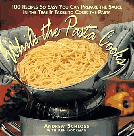 While the Pasta Cooks: 100 Sauces So Easy You Can Prepare the Sauce in the Time It Takes to Cook the Pasta (Hardcover, Book Club Edition)