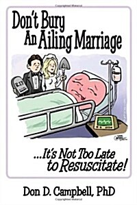 Dont Bury an Ailing Marriage: ...Its Not Too Late to Resuscitate! (Paperback)