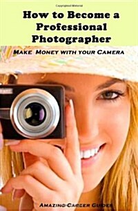 How to Become a Professional Photographer (Paperback)