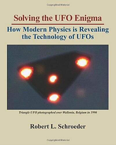Solving The UFO Enigma: How Modern Physics is Revealing the Technology of UFOs (Paperback)