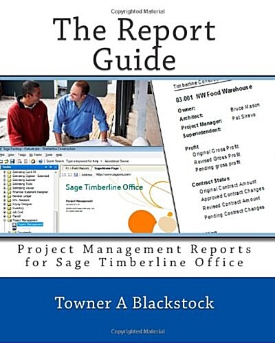 The Report Guide: Project Management Reports for Sage Timberline Office (Paperback)