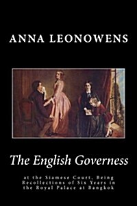 The English Governess at the Siamese Court, Being Recollections of Six Years in the Royal Palace at Bangkok (Paperback)