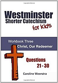Westminster Shorter Catechism for Kids: Workbook Three (21-30):  Christ, Our Redeemer (Paperback)