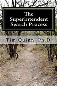 The Superintendent Search Process: A Guide to Getting the Job and Getting Off to a Great Start (Paperback)