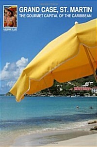 Grand Case, St. Martin: The Gourmet Capital of the Caribbean (Paperback)