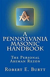 A Pennsylvania Masonic Handbook: The Personal Ahiman Rezon (Paperback)