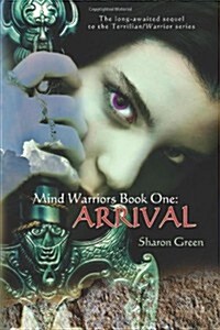 Mind Warriors Book One: Arrival: The Long-Awaited Sequel to the Terrilian/Warrior Series (Paperback)