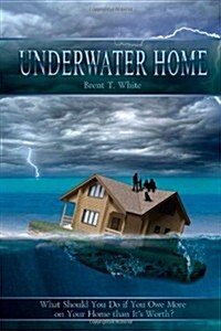 [중고] Underwater Home: What Should You Do If You Owe More on Your Home Than It‘s Worth? (Paperback)