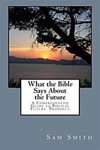 What the Bible Says about the Future (Paperback)